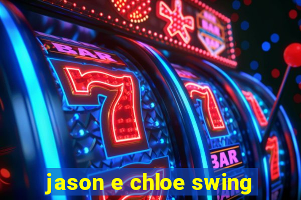 jason e chloe swing